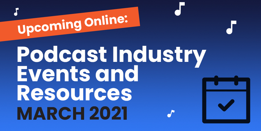 Podcasting Events March 2021